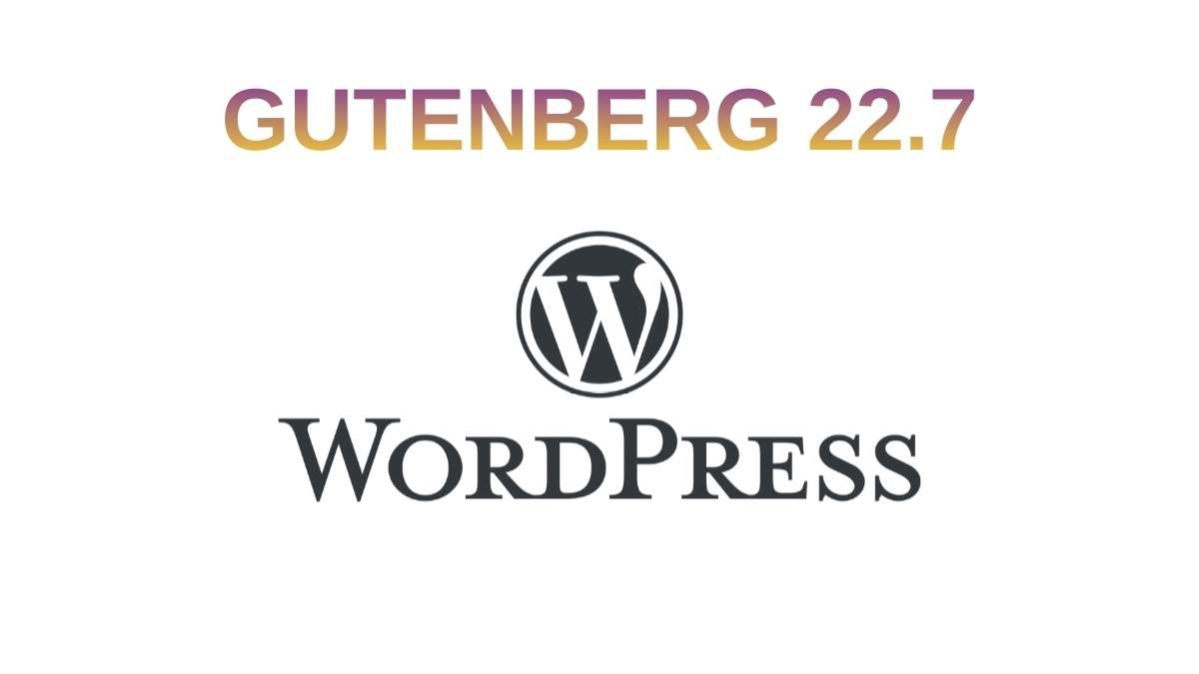 WordPress Gutenberg 22.7 - cosa cambia con l’ultimo aggiornamento