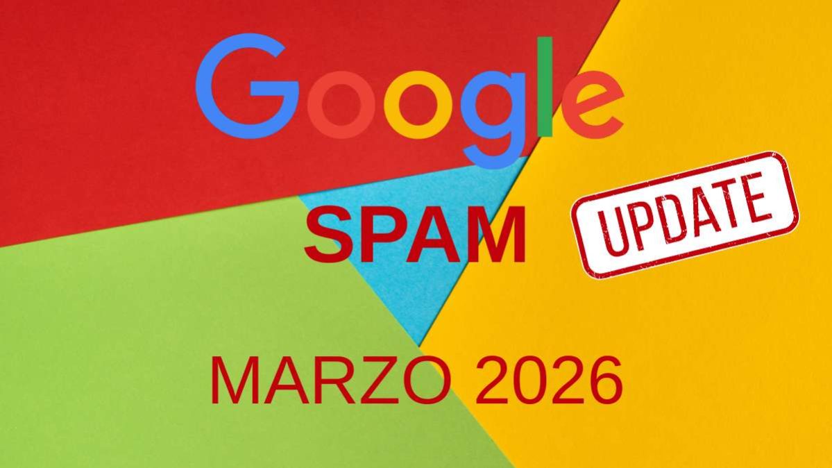 Aggiornamento spam Google marzo 2026 - le novità da conoscere
